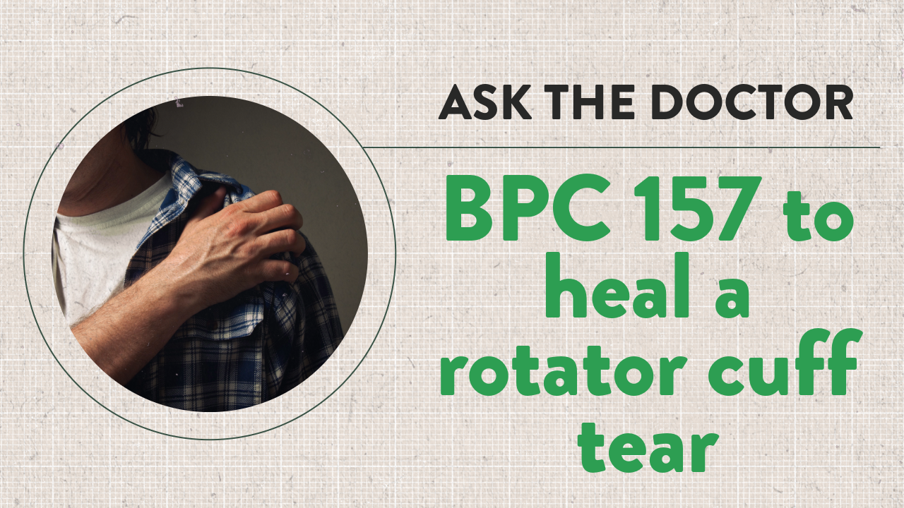 Ask the Doctor BPC 157 to heal a rotator cuff tear Dr Geier